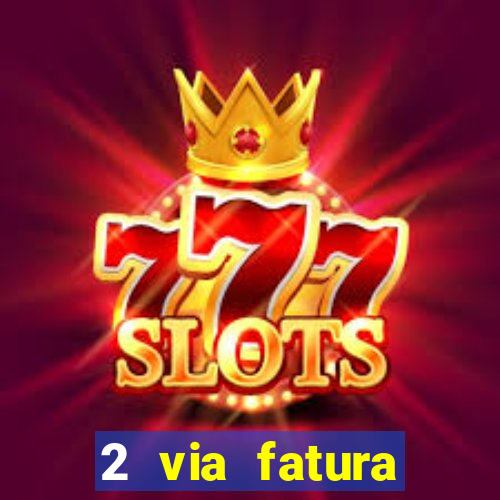 2 via fatura magazine luiza